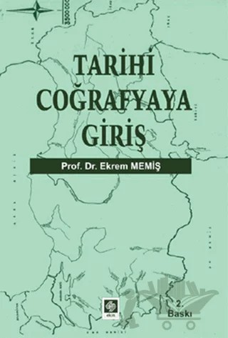 Tarihi Coğrafyaya Giriş – Ekrem Memiş – Ekin Basım Yayın kitap kapağı