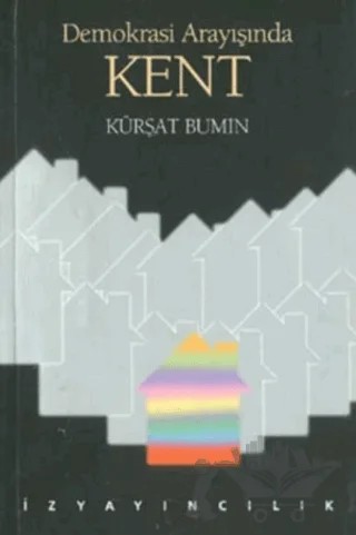 Demokrasi Arayışında Kent – Kürşat Bumin – İz Yayıncılık kitap kapağı