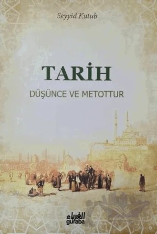 Tarih Düşünce ve Metottur – Seyyid Kutup – Guraba Yayınları kitap kapağı