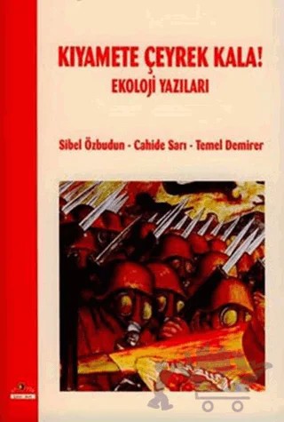 Kıyamete Çeyrek Kala! Ekoloji Yazıları – Cahide Sarı, Sibel Özbudun, Temel Demirer – Ütopya Yayınevi kitap kapağı