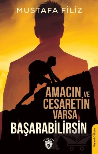 Amacın ve Cesaretin Varsa Başarabilirsin – Mustafa Filiz – Dorlion Yayınları kitap kapağı