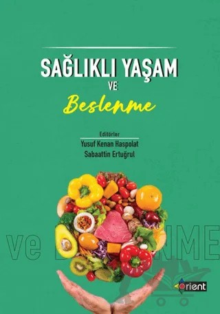 Sağlıklı Yaşam ve Beslenme – Yusuf Kenan Haspolat, Sabahattin Ertuğrul – Orient Yayınları kitap kapağı