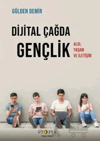 Dijital Çağda Gençlik – Gülden Demir – Ütopya Yayınevi kitap kapağı