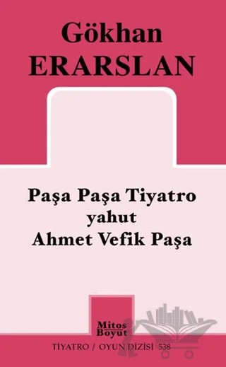 Paşa Paşa Tiyatro yahut Ahmet Vefik Paşa – Gökhan Erarslan – Mitos Boyut Yayınları kitap kapağı