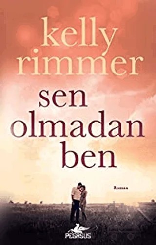 Sen Olmadan Ben – Kelly Rimmer – Pegasus Yayınları kitap kapağı