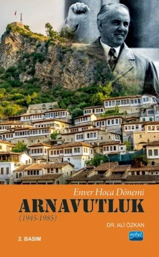 Enver Hoca Dönemi ARNAVUTLUK (1945-1985) – Ali Özkan – Nobel Akademik Yayıncılık kitap kapağı
