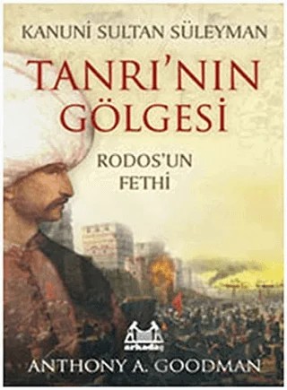 Kanuni Sultan Süleyman Tanrı’nın Gölgesi – Anthony A. Goodman – Arkadaş Yayınları kitap kapağı