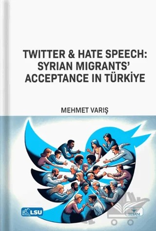 Twitter and Hate Speech: Syrian Migrants' Acceptance in Türkiye – Mehmet Varış – TESAM Yayınları kitap kapağı