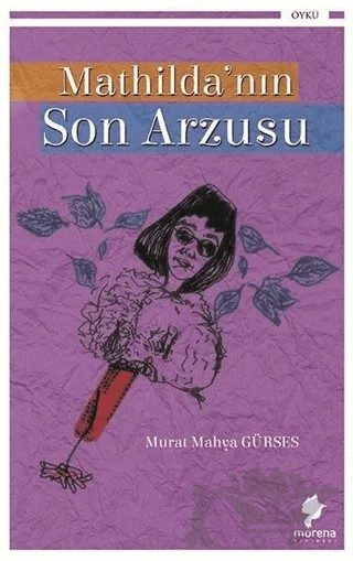 Mathilda’nın Son Arzusu – Murat Mahya Gürses – Morena Yayınevi kitap kapağı