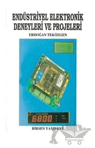 Endüstriyel Elektronik Deneyleri ve Projeleri – Erdoğan Teközgen – Birsen Yayınevi kitap kapağı