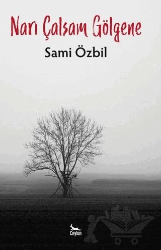 Narı Çalsam Gölgene – Sami Özbil – Ceylan Yayınları kitap kapağı