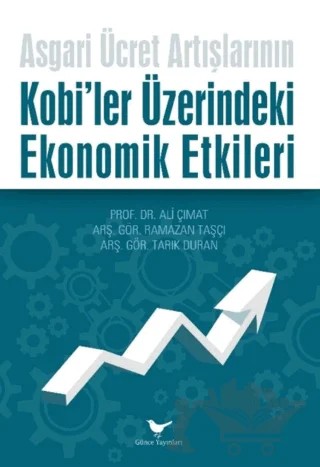 Asgari Ücret Artışlarının Kobi’ler Üzerindeki Ekonomik Etkileri – Ali Çımat, Ramazan Taşçı, Tarık Duran – Günce Yayınları kitap kapağı