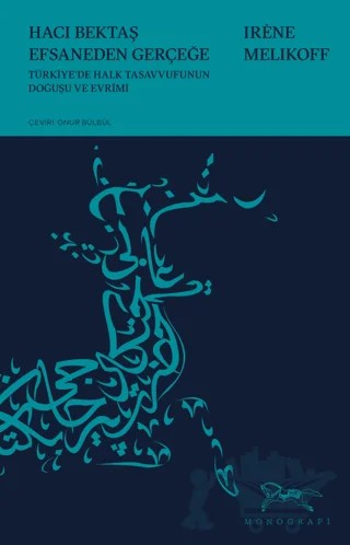 Hacı Bektaş Efsaneden Gerçeğe – Irene Melikoff – Monografi Yayınları kitap kapağı