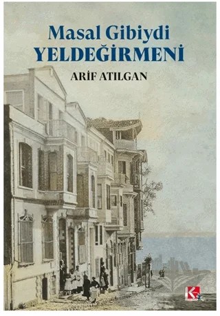 Masal Gibiydi Yeldeğirmeni – Arif Atılgan – K-İletişim Yayınları kitap kapağı