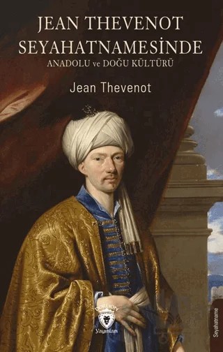 Jean Thevenot Seyahatnamesinde Anadolu ve Doğu Kültürü – Jean Thevenot – Dorlion Yayınları kitap kapağı