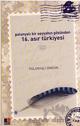 Polonyalı Bir Seyyahın Gözünden 16. Asır Türkiyesi – Simeon – Kesit Yayınları kitap kapağı