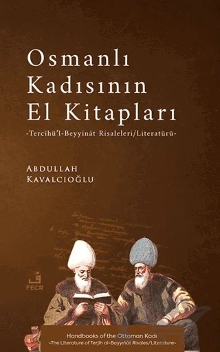 Osmanlı Kadısının El Kitapları -Tercîhü’l-Beyyinât Risaleleri/Literatürü- – Abdullah Kavalcıoğlu – Fecr Yayınları kitap kapağı