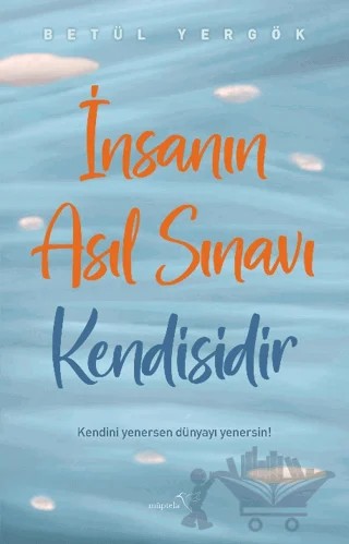 İnsanın Asıl Sınavı Kendisidir – Betül Yergök – Müptela Yayınları kitap kapağı