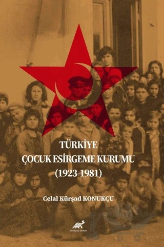 Türkiye Çocuk Esirgeme Kurumu (1923-1981) – Celal Kürşad Konukçu – Paradigma Akademi Yayınları kitap kapağı