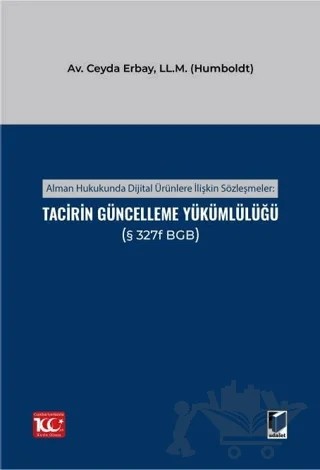 Alman Hukukunda Dijital Ürünlere İlişkin Sözleşmeler: Tacirin Güncelleme Yükümlülüğü – Ceyda Erbay – Adalet Yayınevi kitap kapağı