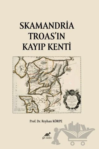 Skamandria Troas'ın Kayıp Kenti – Reyhan Körpe – Paradigma Akademi Yayınları kitap kapağı