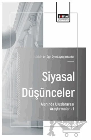 Siyasal Düşünceler Alanında Uluslararası Araştırmalar – I – Abdullah Gökhan Yaşa, Gürhan Özpolat, Can Okan Demirel, Aytaç Odacılar – Eğitim Yayınevi - Bilimsel Eserler kitap kapağı