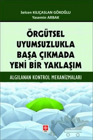 Örgütsel Uyumsuzlukla Başa Çıkmada Yeni Bir Yaklaşım – Selcen Kılıçaslan Gökoğlu, Yasemin Arbak – Ekin Basım Yayın kitap kapağı