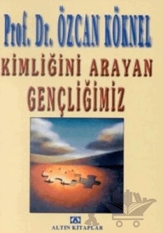 Kimliğini Arayan Gençliğimiz – Özcan Köknel – Altın Kitaplar kitap kapağı