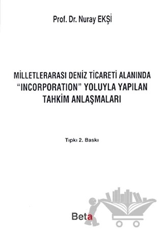 Milletlerarası Deniz Ticareti Alanında Incorporation Yoluyla Yapılan Tahkim Anlaşmaları – Nuray Ekşi – Beta Yayınevi kitap kapağı