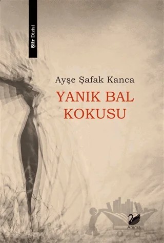 Yanık Bal Kokusu – Ayşe Şafak Kanca – Anima Yayınları kitap kapağı