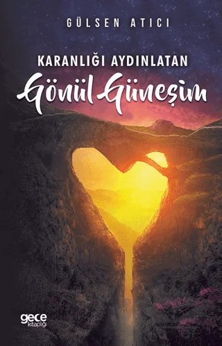Karanlığı Aydınlatan Gönül Güneşim – Gülsen Atıcı – Gece Kitaplığı kitap kapağı