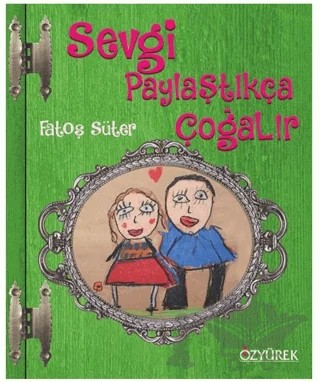 Sevgi Paylaştıkça Çoğalır – Fatoş Süter – Özyürek Yayınları kitap kapağı