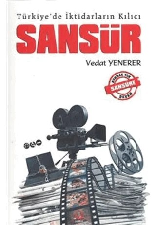 Türkiye'de İktidarların Kılıcı Sansür – Vedat Yenerer – Sarkaç Yayınları kitap kapağı