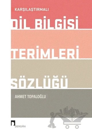 Karşılaştırmalı Dil Bilgisi Terimleri Sözlüğü – Ahmet Topaloğlu – Dergah Yayınları kitap kapağı