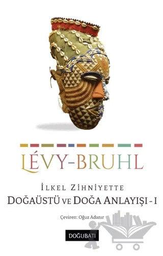 İlkel Zihniyette Doğaüstü ve Doğa Anlayışı 1 – Lucien Levy-Bruhl – Doğu Batı Yayınları kitap kapağı