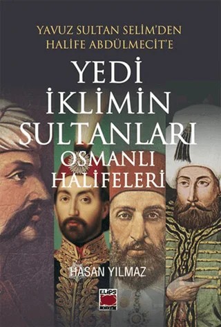 Yedi İklimin Sultanları Osmanlı Halifeleri – Hasan Yılmaz – Elips Kitap kitap kapağı