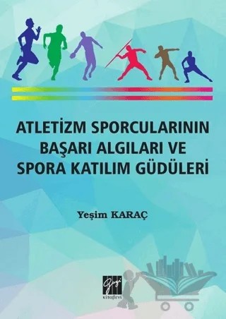 Atletizm Sporcularının Başarı ve Spora Katılım Güdüleri – Yeşim Karaç – Gazi Kitabevi kitap kapağı