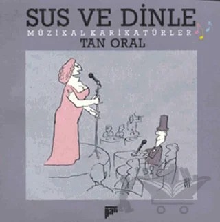 Sus ve Dinle Müzikal Karikatürler – Tan Oral – Pan Yayıncılık kitap kapağı