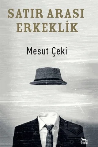Satır Arası Erkeklik – Mesut Çeki – Ceylan Yayınları kitap kapağı