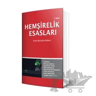 Hemşirelik Esasları Temel Beceriler Rehberi – Ayşegül Oksay Şahin, Bilgi Gülseven Karabacak, Leman Şenturan, Necmiye Sabuncu, Nuray Şahin Orak, Şule Ecevit Alpar, Ükke Karabacak – İstanbul Tıp Kitabevi kitap kapağı