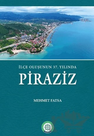 İlçe Oluşunun 37. Yılında Piraziz – Mehmet Fatsa – Kocaeli Sağlık ve Teknoloji Üniversitesi Yayınları kitap kapağı