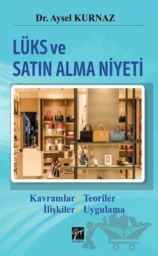Lüks ve Satın Alma Niyeti – Aysel Kurnaz – Gazi Kitabevi kitap kapağı