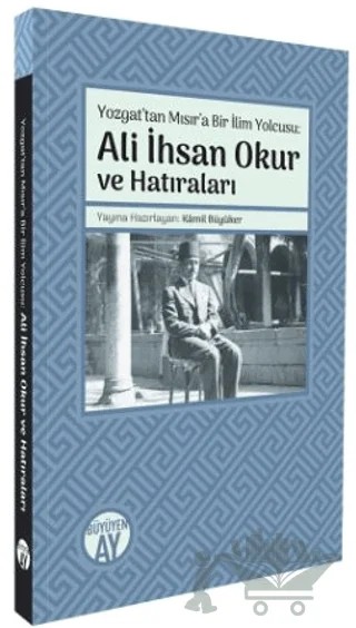 Yozgat’tan Mısır’a Bir İlim Yolcusu: Ali İhsan Okur ve Hatıraları – Kamil Büyüker – Büyüyen Ay Yayınları kitap kapağı