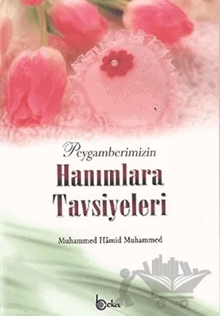 Peygamberimizin Hanımlara Tavsiyeleri – Muhammed Hamid Muhammed – Beka Yayınları kitap kapağı