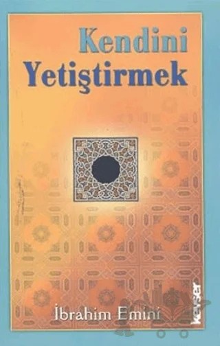 Kendini Yetiştirmek – İbrahim Emini – Kevser Yayınları kitap kapağı