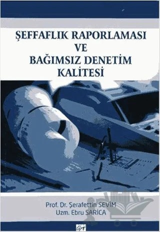Şeffaflık Raporlaması ve Bağımsız Denetim Kalitesi – Ebru Sarica, Şerafettin Sevim – Gazi Kitabevi kitap kapağı