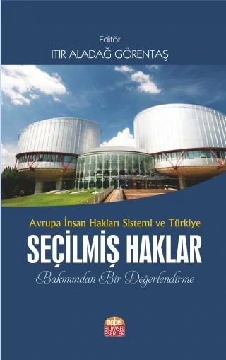 AVRUPA İNSAN HAKLARI SİSTEMİ VE TÜRKİYE SEÇİLMİŞ HAKLAR Bakımından Bir Değerlendirme – Ayşegül Gökalp Kutlu, Ender Akyol, Erkan Duymaz, Gül Ceylan Tok, Hürol Çankaya, Itır Aladağ Görentaş, Jülide Gül Erdem, Mehmet Arı – Nobel Bilimsel Eserler kitap kapağı