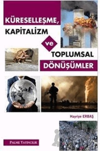 Küreselleşme, Kapitalizm ve Toplumsal Dönüşümler – Hayriye Erbaş – Palme Yayıncılık kitap kapağı