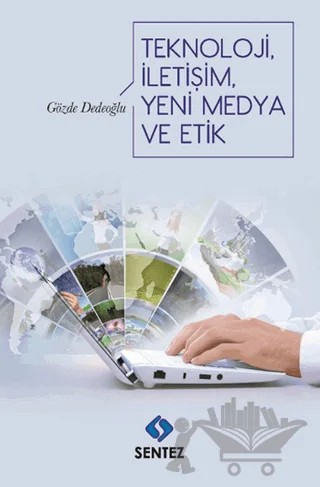 Teknoloji İletişim Yeni Medya ve Etik – Gözde Dedeoğlu – Sentez Yayınları kitap kapağı