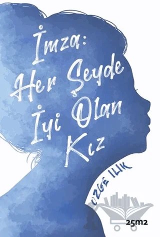İmza: Her Şeyde İyi Olan Kız – Özge Ilık – 25m2 Kitap kitap kapağı